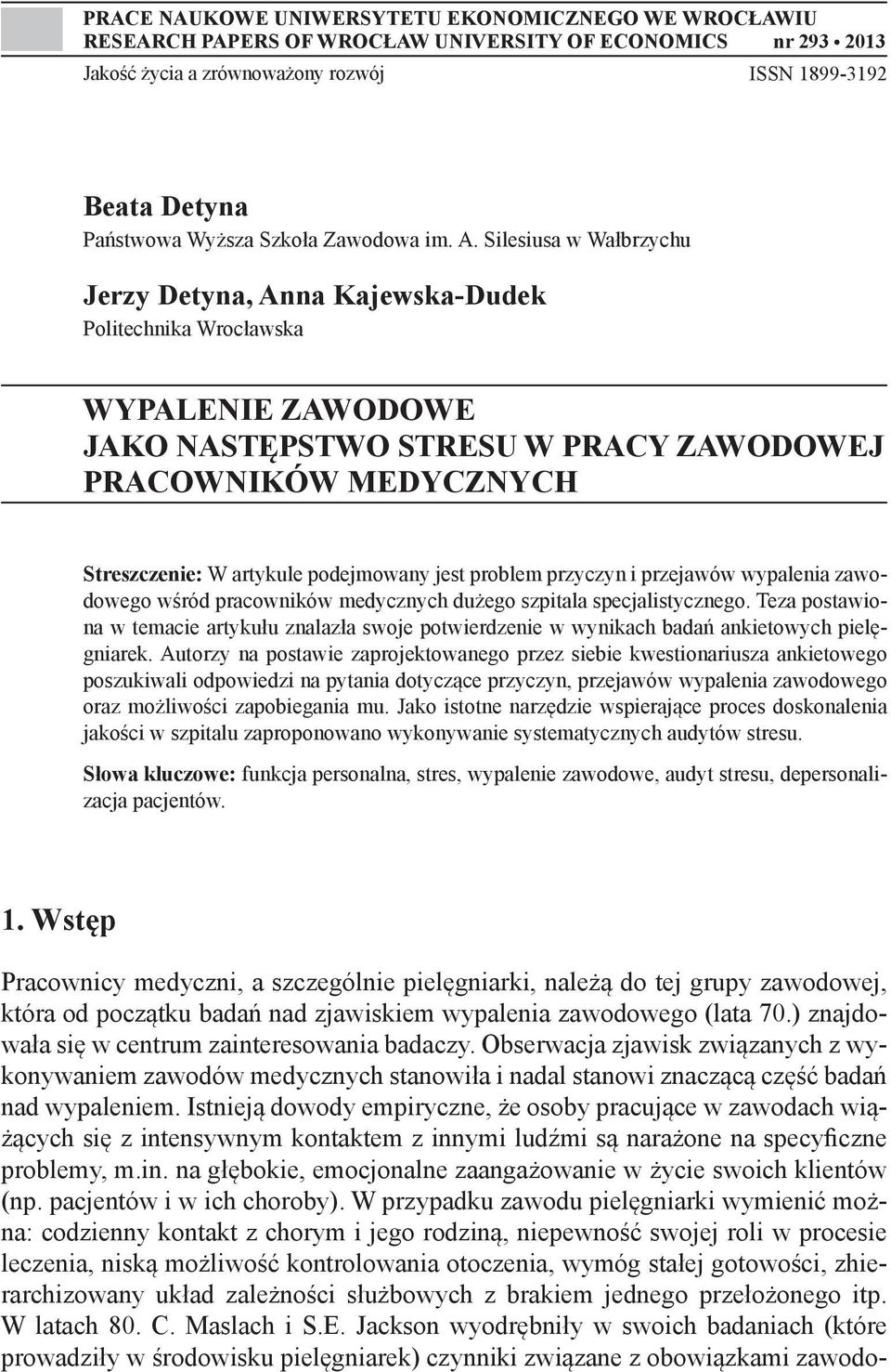 Silesiusa w Wałbrzychu Jerzy Detyna, Anna Kajewska-Dudek Politechnika Wrocławska WYPALENIE ZAWODOWE JAKO NASTĘPSTWO STRESU W PRACY ZAWODOWEJ PRACOWNIKÓW MEDYCZNYCH Streszczenie: W artykule