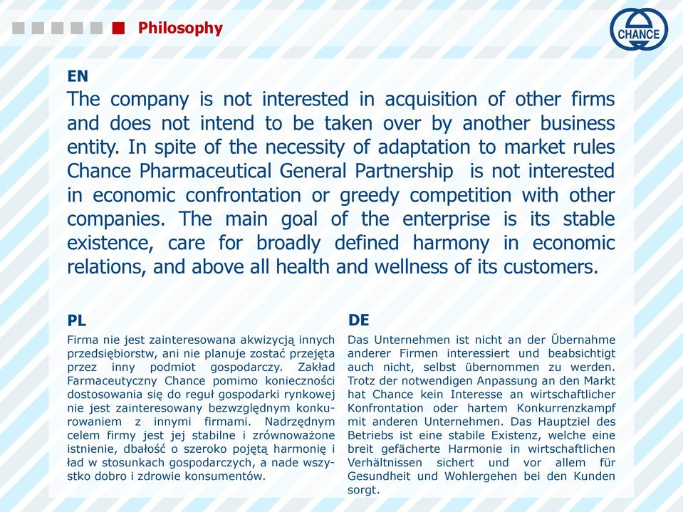 The main goal of the enterprise is its stable existence, care for broadly defined harmony in economic relations, and above all health and wellness of its customers.