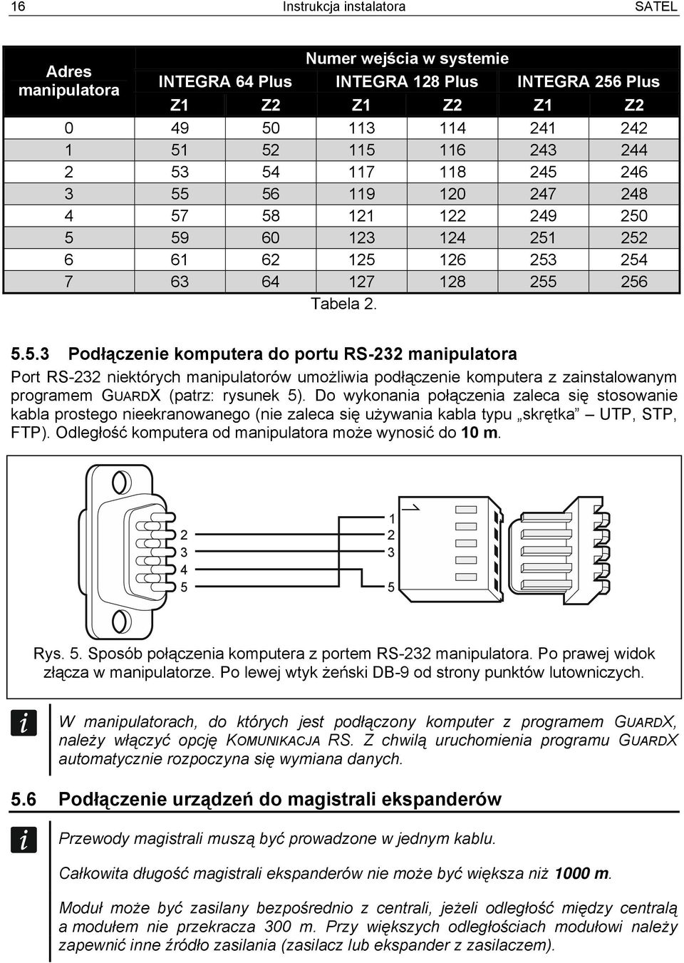 Do wykonania połączenia zaleca się stosowanie kabla prostego nieekranowanego (nie zaleca się używania kabla typu skrętka UTP, STP, FTP). Odległość komputera od manipulatora może wynosić do 10 m.