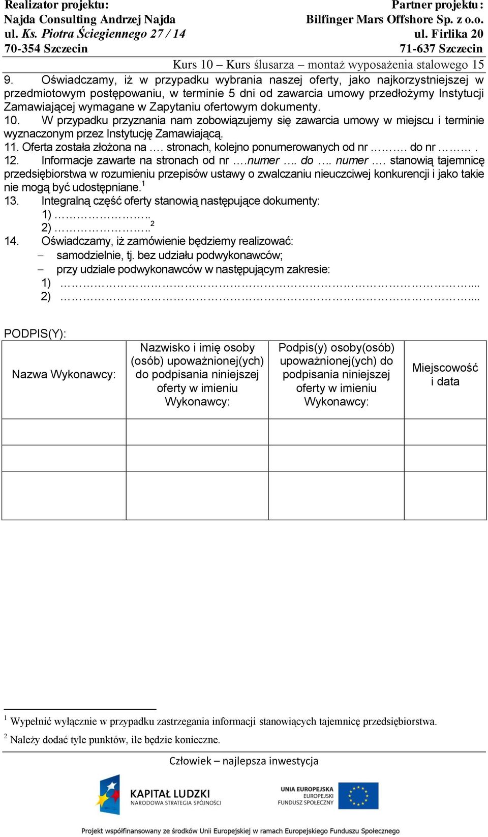 ofertowym dokumenty. 10. W przypadku przyznania nam zobowiązujemy się zawarcia umowy w miejscu i terminie wyznaczonym przez Instytucję Zamawiającą. 11. Oferta została złożona na.