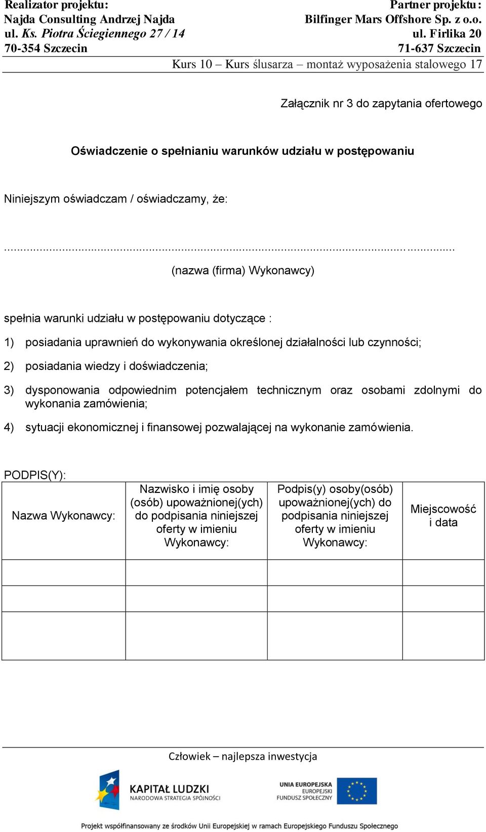 dysponowania odpowiednim potencjałem technicznym oraz osobami zdolnymi do wykonania zamówienia; 4) sytuacji ekonomicznej i finansowej pozwalającej na wykonanie zamówienia.