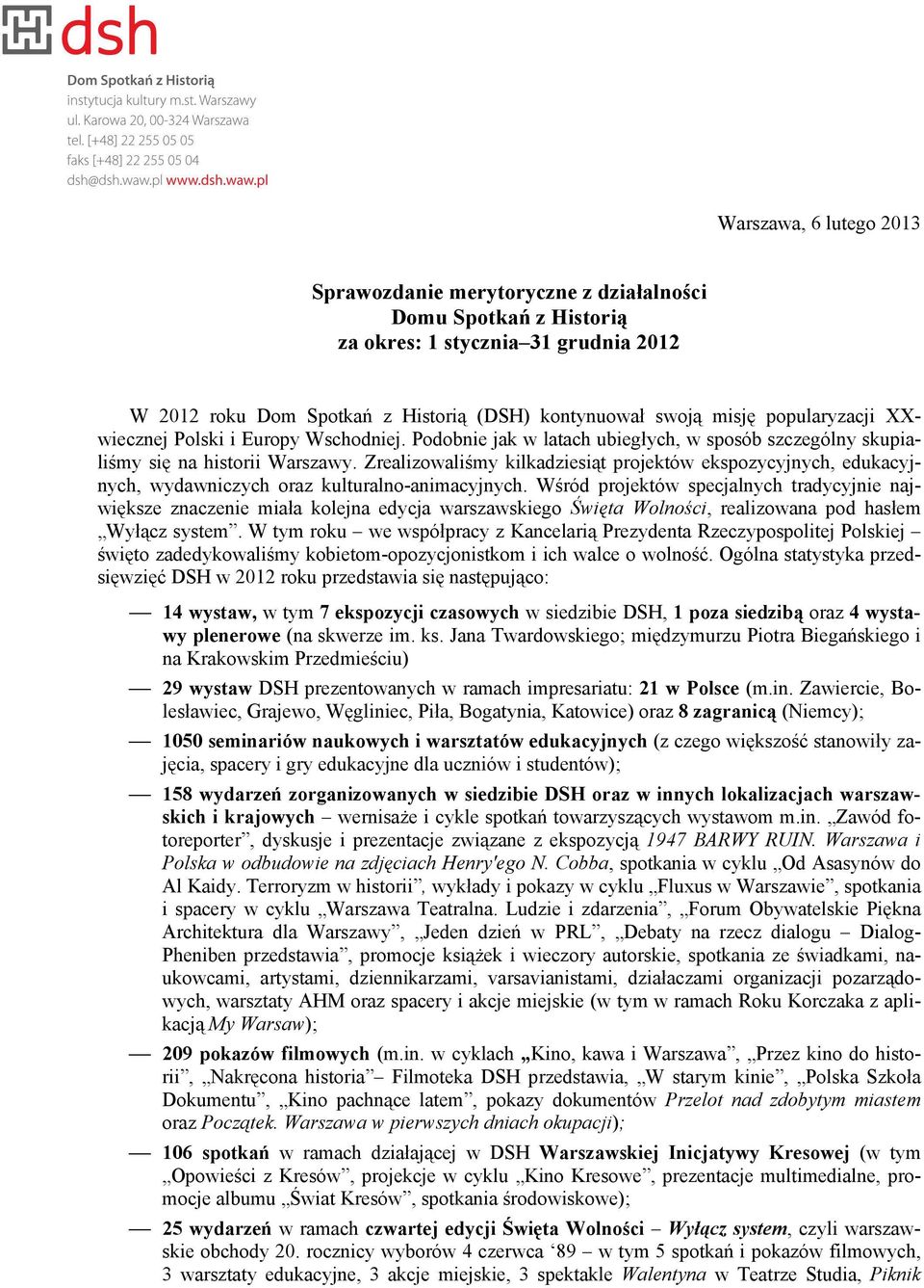 Zrealizowaliśmy kilkadziesiąt projektów ekspozycyjnych, edukacyjnych, wydawniczych oraz kulturalno-animacyjnych.