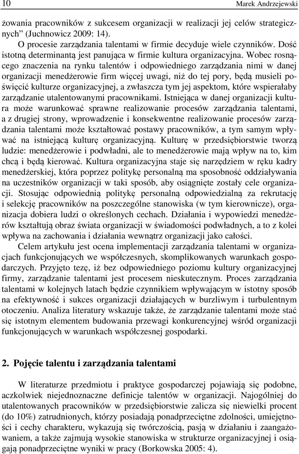 Wobec rosnącego nceni n rynku tlentów i odpowiedniego rądni nimi w dnej orgnicji menedżerowie firm więcej uwgi, niż do tej pory, będą musieli poświęcić kulture orgnicyjnej, włsc tym jej spektom,