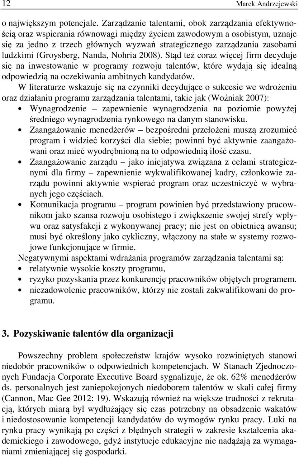 Stąd też cor więcej firm decyduje się n inwestownie w progrmy rowoju tlentów, które wydją się idelną odpowiedią n ocekiwni mbitnych kndydtów.