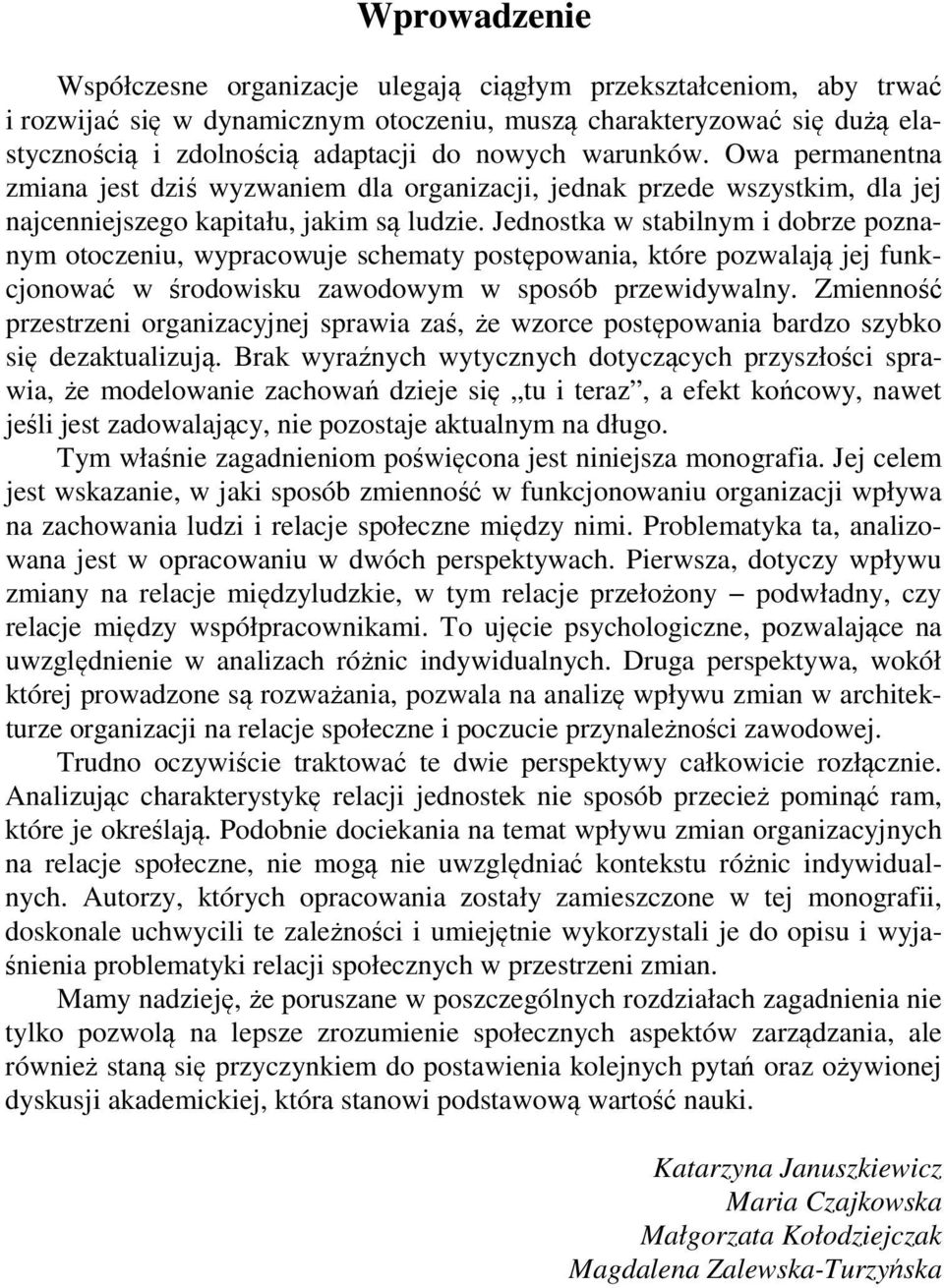 Jednostk w stbilnym i dobre ponnym otoceniu, wyprcowuje schemty postępowni, które powlją jej funkcjonowć w środowisku wodowym w sposób prewidywlny.