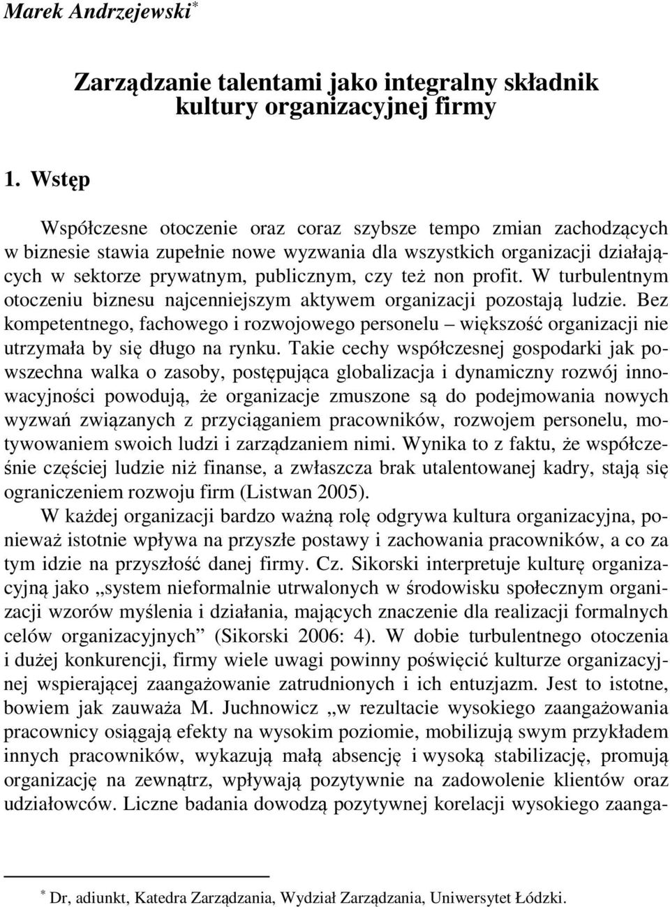 W turbulentnym otoceniu binesu njcenniejsym ktywem orgnicji poostją ludie. Be kompetentnego, fchowego i rowojowego personelu więksość orgnicji nie utrymł by się długo n rynku.