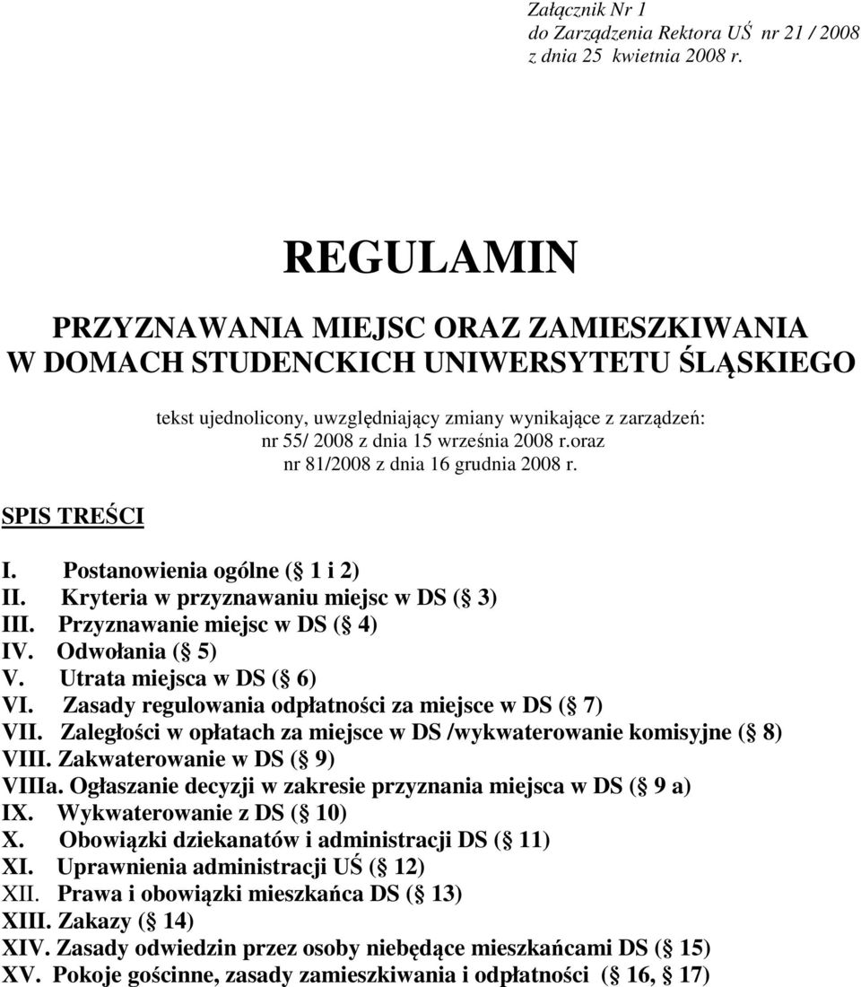 września 2008 r.oraz nr 81/2008 z dnia 16 grudnia 2008 r. I. Postanowienia ogólne ( 1 i 2) II. Kryteria w przyznawaniu miejsc w DS ( 3) III. Przyznawanie miejsc w DS ( 4) IV. Odwołania ( 5) V.