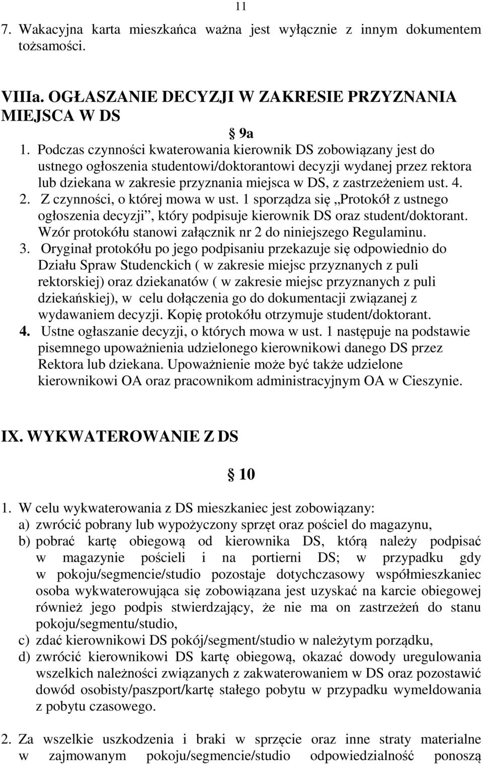 zastrzeżeniem ust. 4. 2. Z czynności, o której mowa w ust. 1 sporządza się Protokół z ustnego ogłoszenia decyzji, który podpisuje kierownik DS oraz student/doktorant.