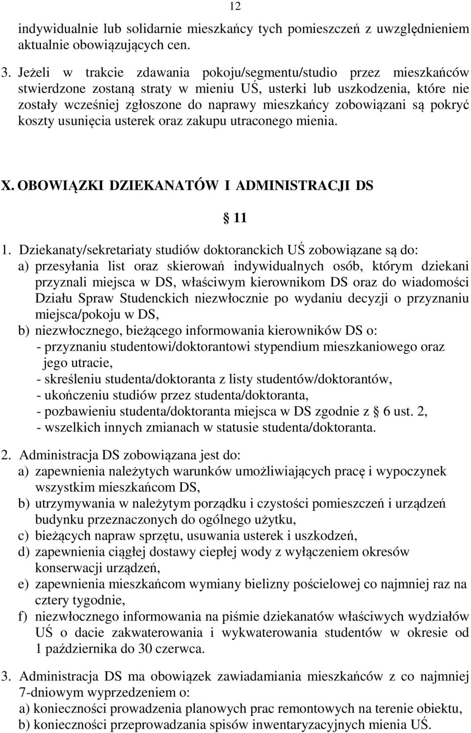 zobowiązani są pokryć koszty usunięcia usterek oraz zakupu utraconego mienia. X. OBOWIĄZKI DZIEKANATÓW I ADMINISTRACJI DS 11 1.