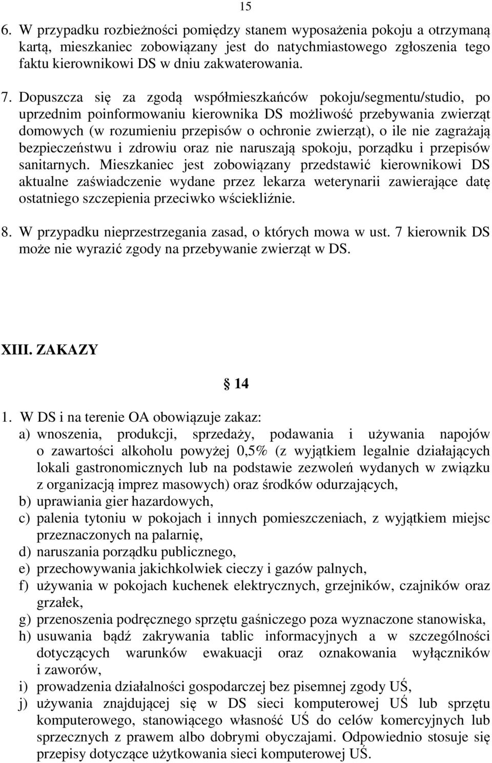 nie zagrażają bezpieczeństwu i zdrowiu oraz nie naruszają spokoju, porządku i przepisów sanitarnych.