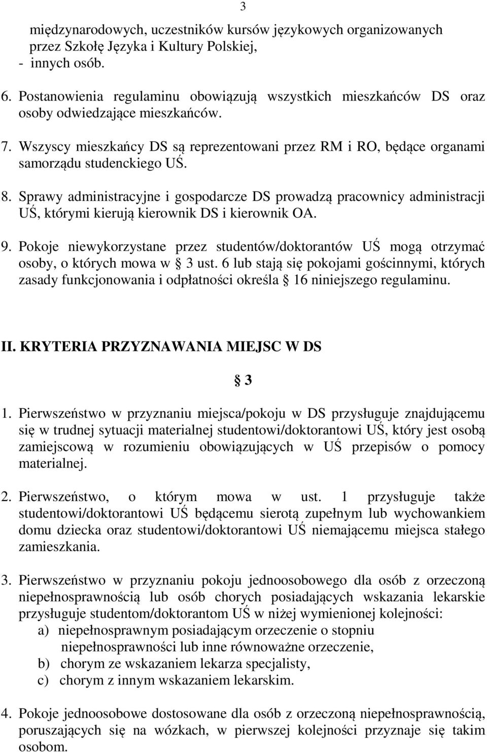 8. Sprawy administracyjne i gospodarcze DS prowadzą pracownicy administracji UŚ, którymi kierują kierownik DS i kierownik OA. 9.