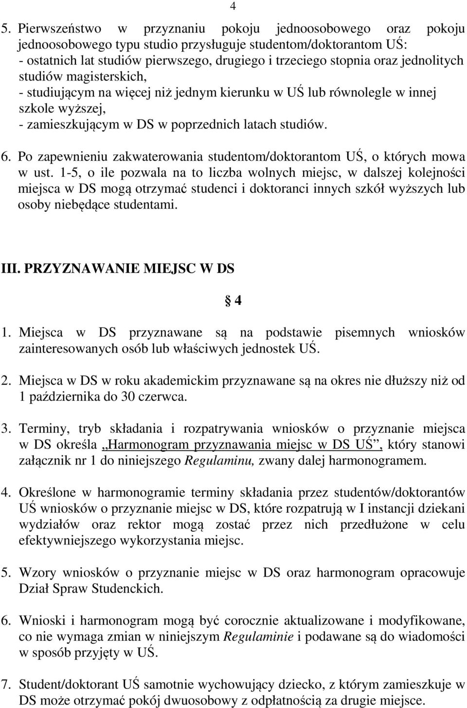 Po zapewnieniu zakwaterowania studentom/doktorantom UŚ, o których mowa w ust.