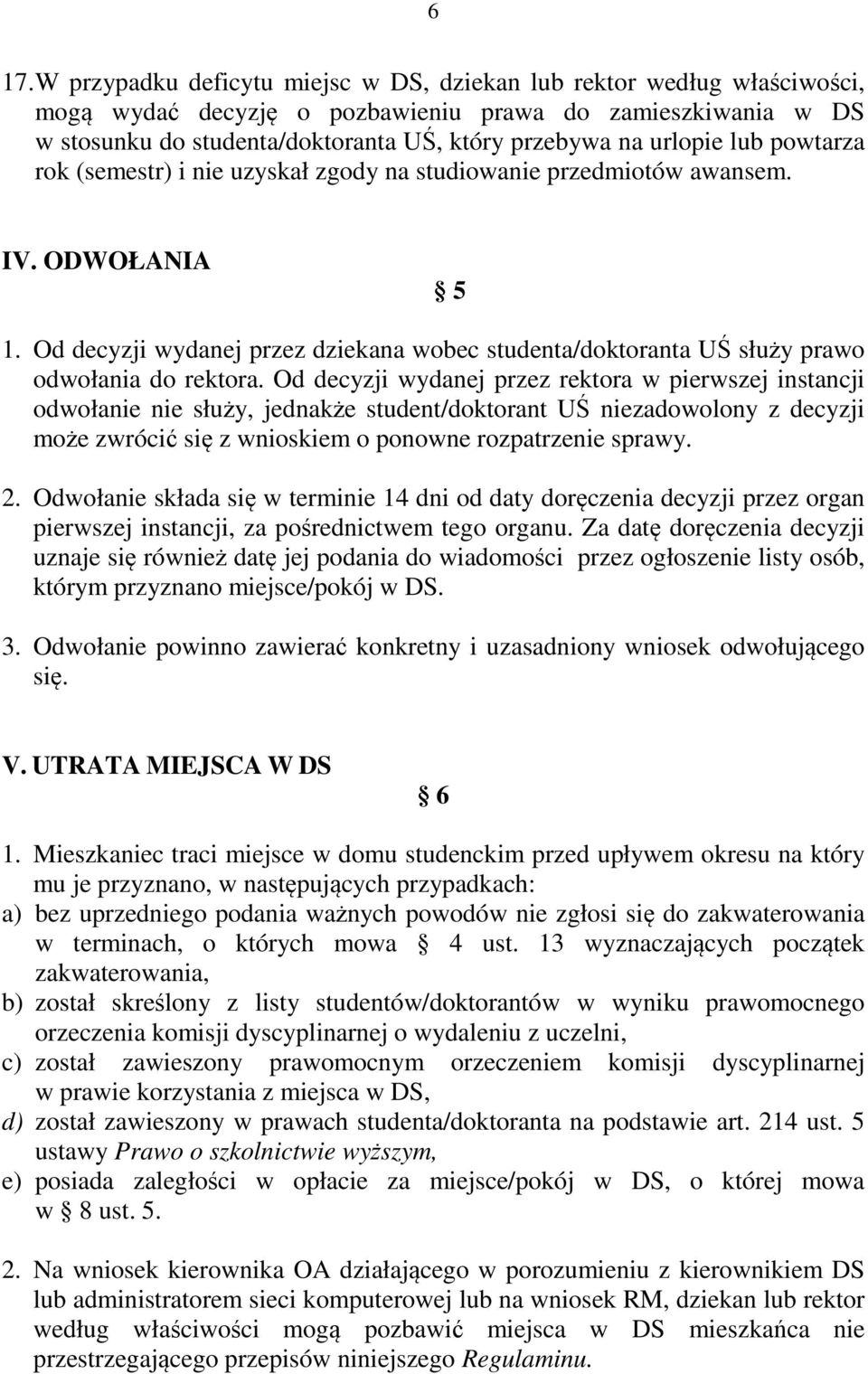 Od decyzji wydanej przez dziekana wobec studenta/doktoranta UŚ służy prawo odwołania do rektora.