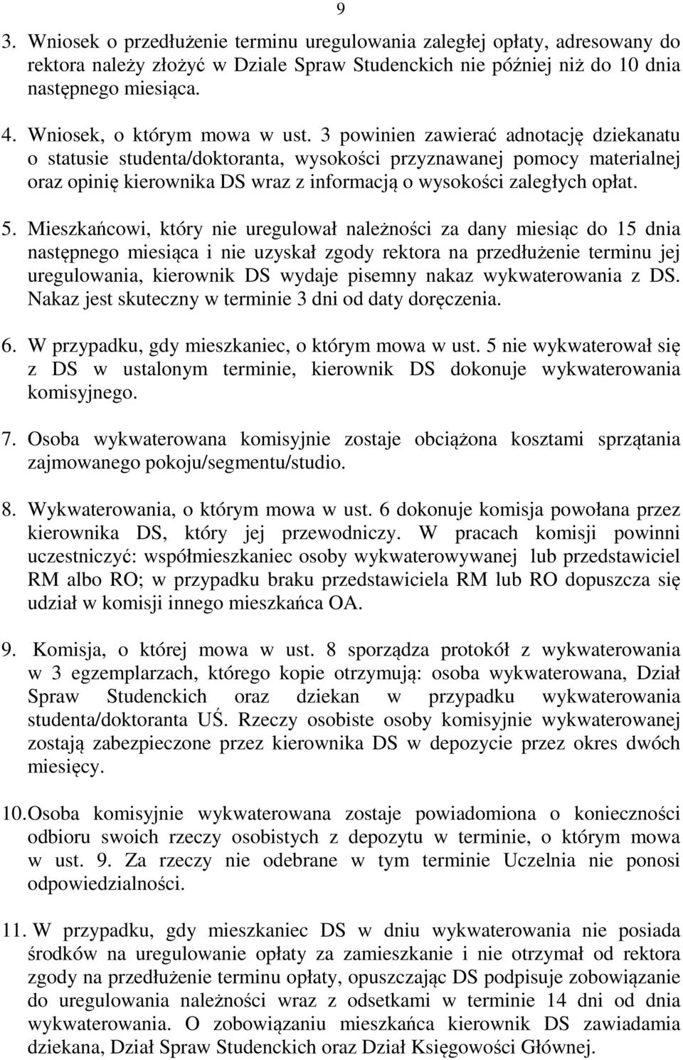 3 powinien zawierać adnotację dziekanatu o statusie studenta/doktoranta, wysokości przyznawanej pomocy materialnej oraz opinię kierownika DS wraz z informacją o wysokości zaległych opłat. 5.