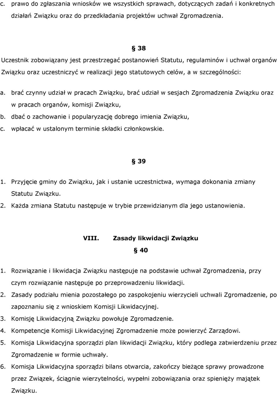 brać czynny udział w pracach Związku, brać udział w sesjach Zgromadzenia Związku oraz w pracach organów, komisji Związku, b. dbać o zachowanie i popularyzację dobrego imienia Związku, c.