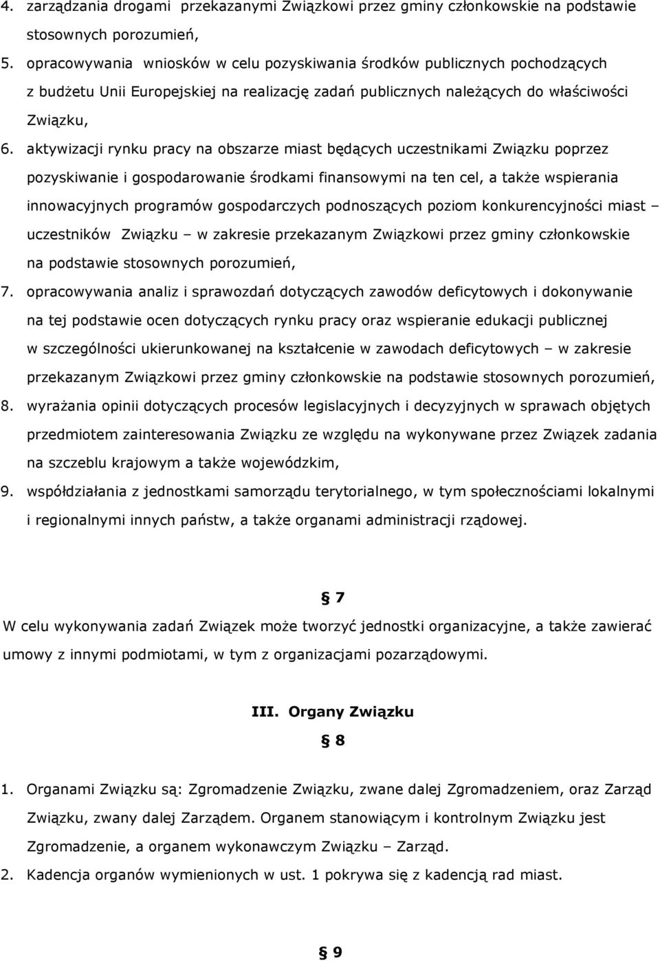 aktywizacji rynku pracy na obszarze miast będących uczestnikami Związku poprzez pozyskiwanie i gospodarowanie środkami finansowymi na ten cel, a takŝe wspierania innowacyjnych programów gospodarczych