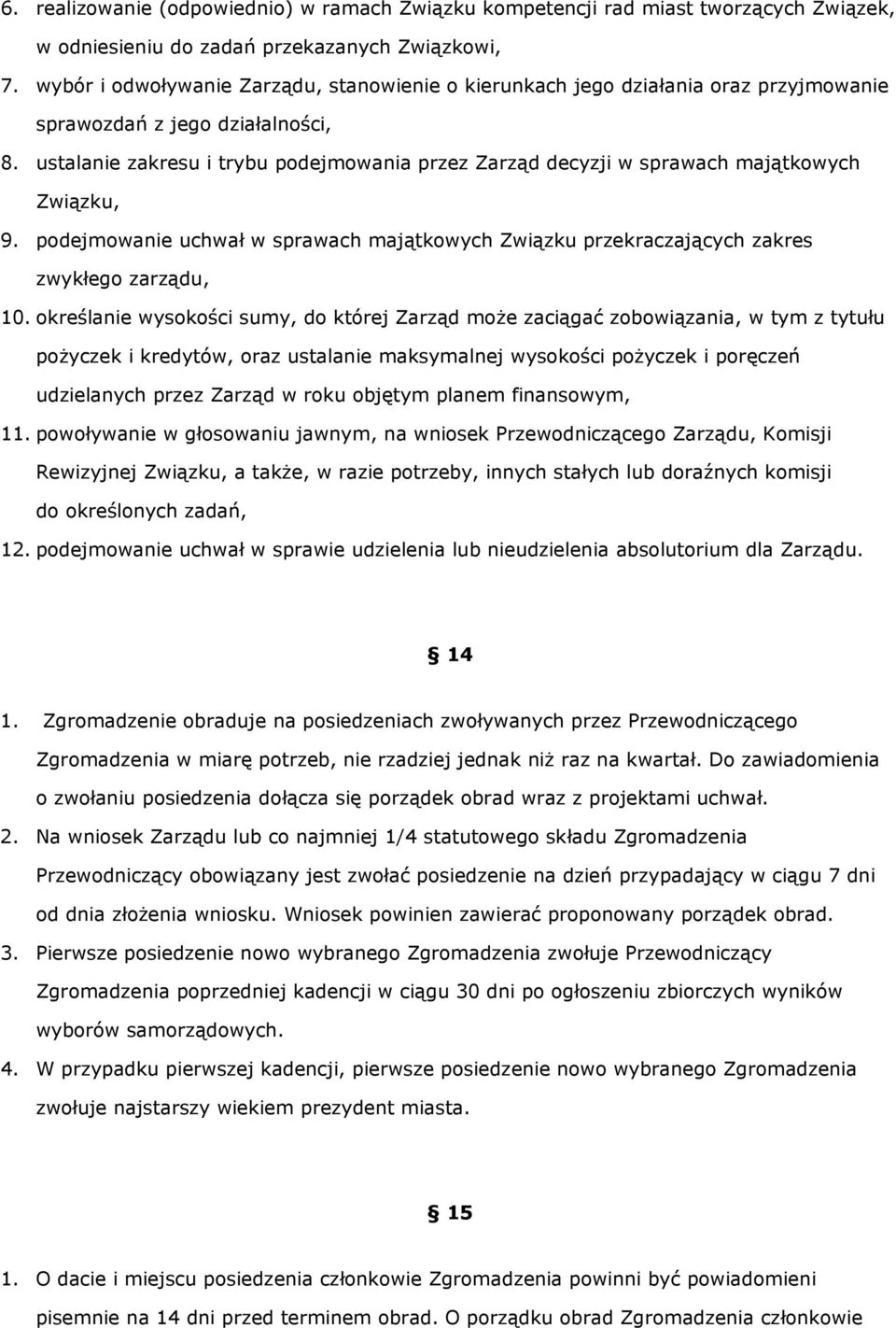 ustalanie zakresu i trybu podejmowania przez Zarząd decyzji w sprawach majątkowych Związku, 9. podejmowanie uchwał w sprawach majątkowych Związku przekraczających zakres zwykłego zarządu, 10.