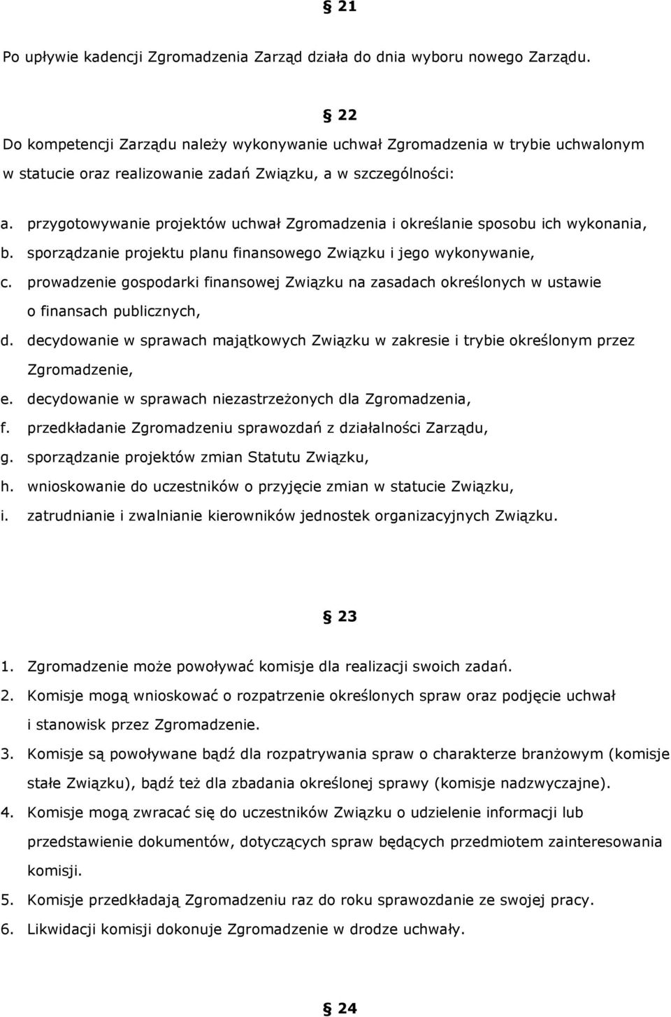 przygotowywanie projektów uchwał Zgromadzenia i określanie sposobu ich wykonania, b. sporządzanie projektu planu finansowego Związku i jego wykonywanie, c.