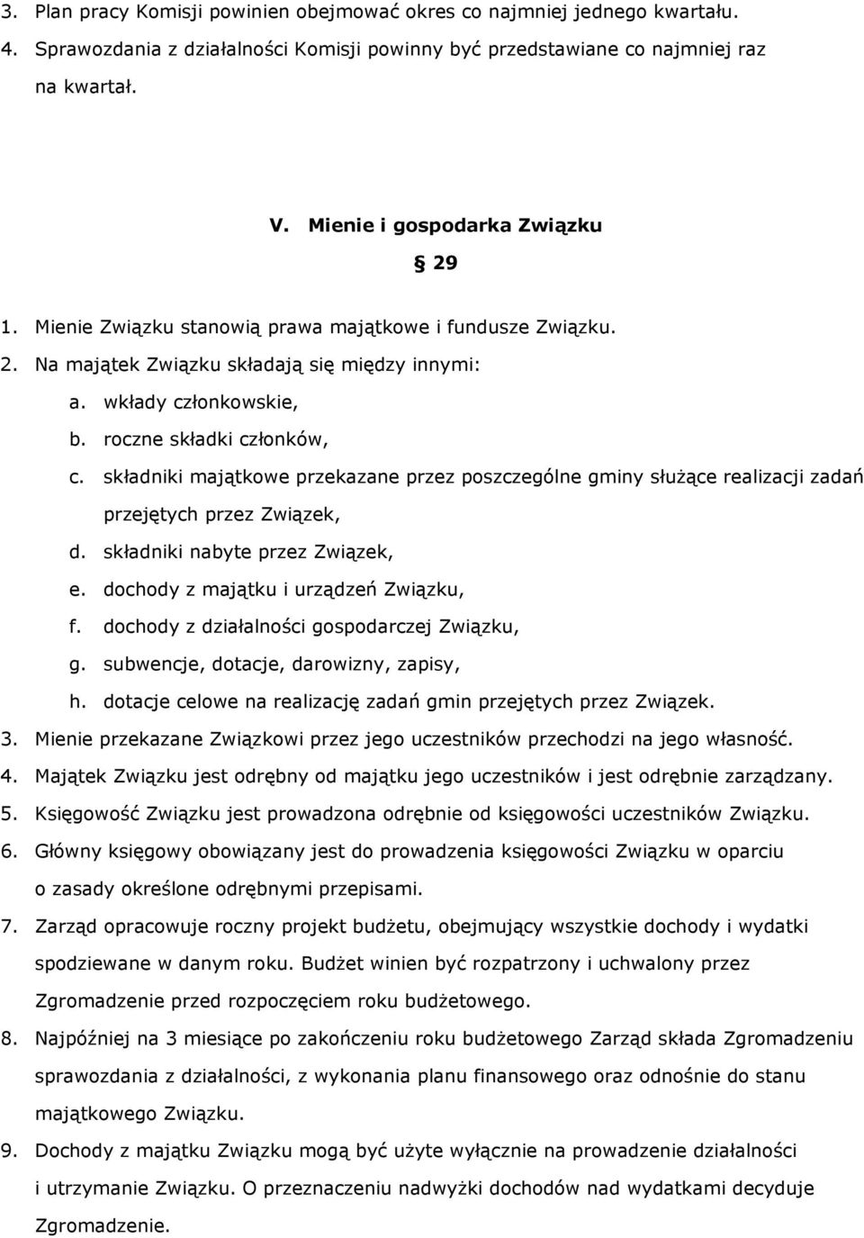 składniki majątkowe przekazane przez poszczególne gminy słuŝące realizacji zadań przejętych przez Związek, d. składniki nabyte przez Związek, e. dochody z majątku i urządzeń Związku, f.