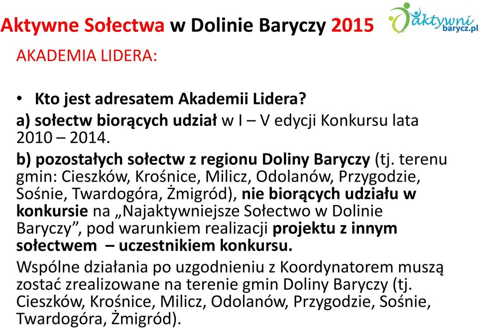 terenu gmin: Cieszków, Krośnice, Milicz, Odolanów, Przygodzie, Sośnie, Twardogóra, Żmigród), nie biorących udziału w konkursie na Najaktywniejsze Sołectwo w