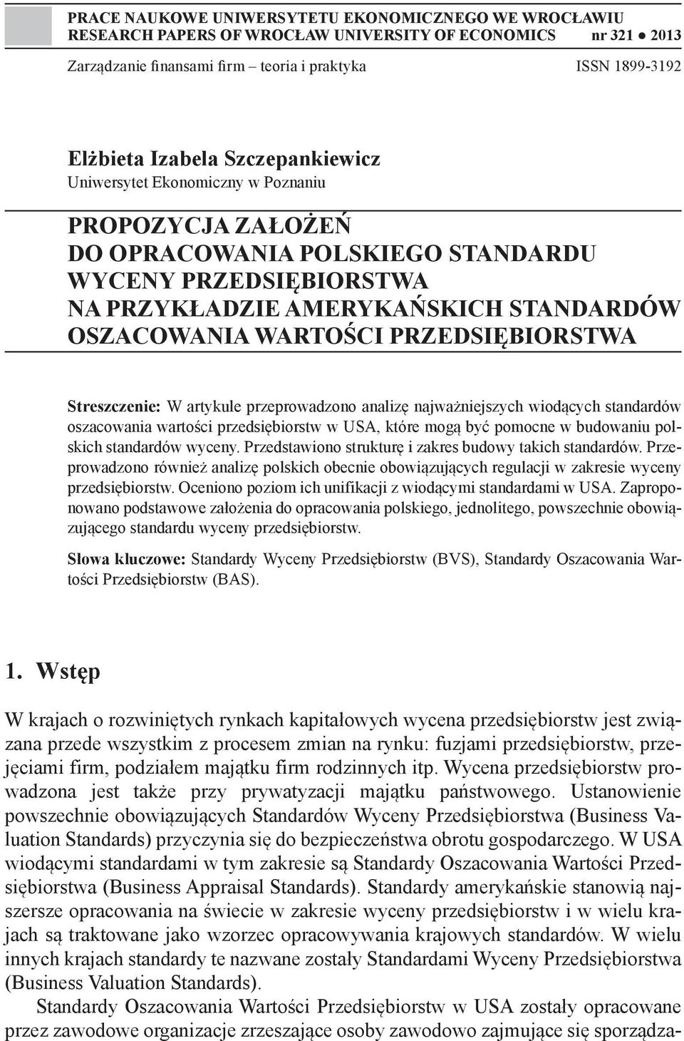 PRZEDSIĘBIORSTWA Streszczenie: W artykule przeprowadzono analizę najważniejszych wiodących standardów oszacowania wartości przedsiębiorstw w USA, które mogą być pomocne w budowaniu polskich