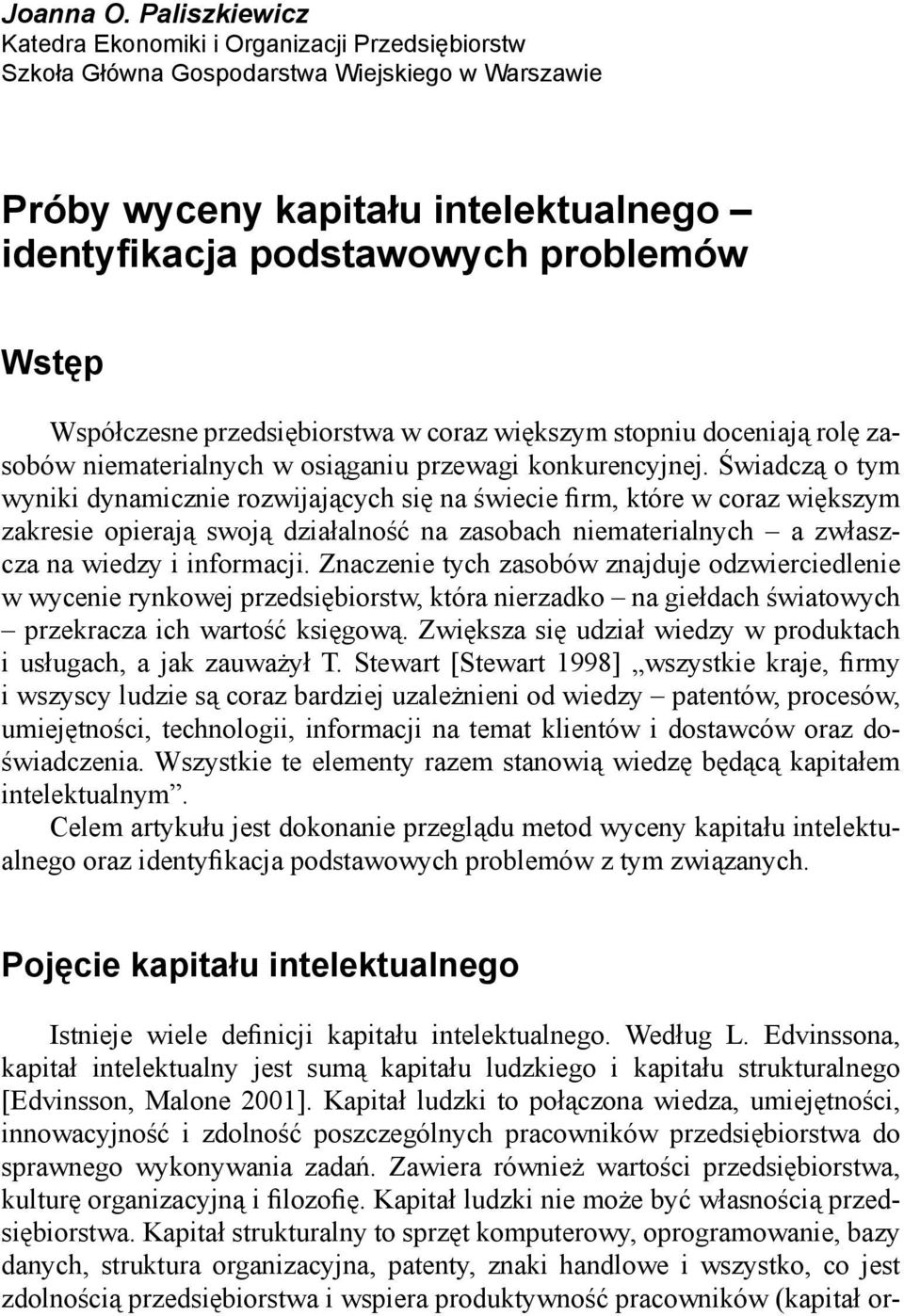 Współczesne przedsiębiorstwa w coraz większym stopniu doceniają rolę zasobów niematerialnych w osiąganiu przewagi konkurencyjnej.