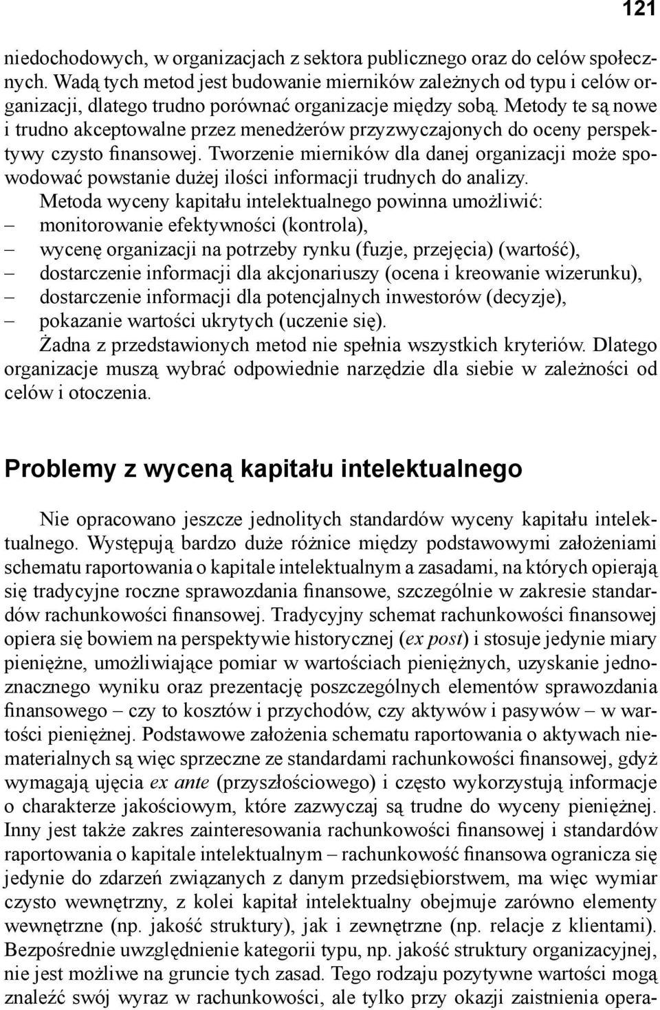 Metody te są nowe i trudno akceptowalne przez menedżerów przyzwyczajonych do oceny perspektywy czysto finansowej.