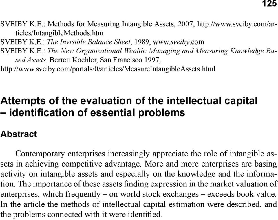 html Attempts of the evaluation of the intellectual capital identification of essential problems Abstract Contemporary enterprises increasingly appreciate the role of intangible assets in achieving