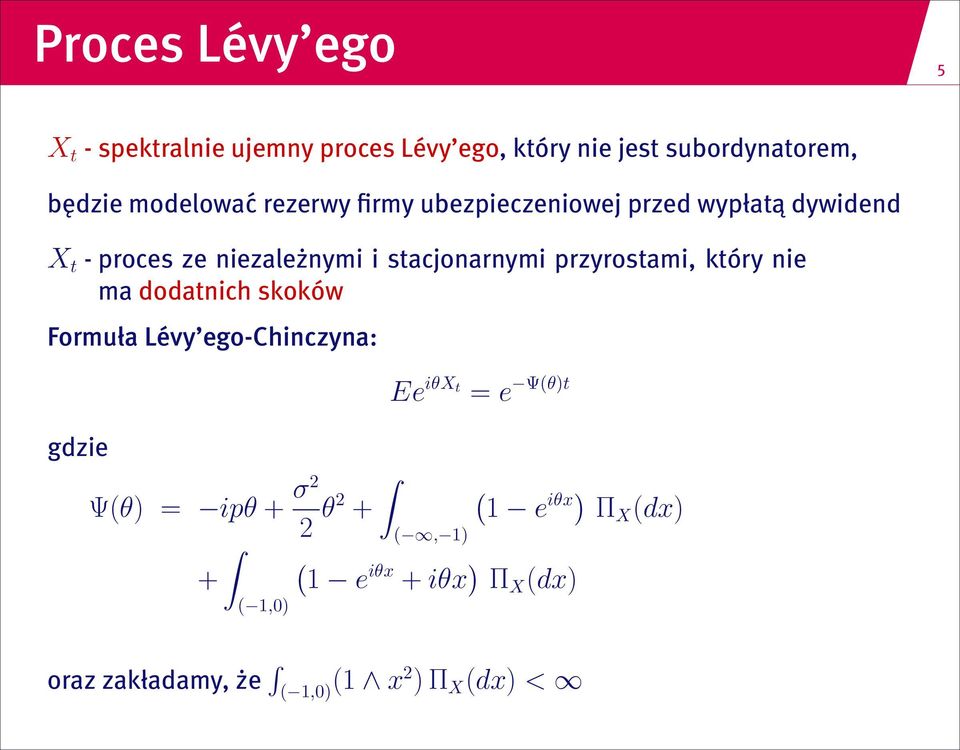 przyrostami, który nie ma dodatnich skoków Formuła Lévy ego-chinczyna: Ee iθx t = e Ψ(θ)t gdzie Ψ(θ) = ipθ +