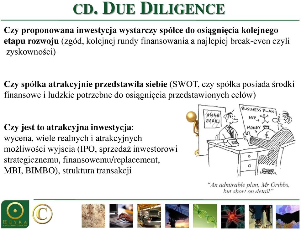 środki finansowe i ludzkie potrzebne do osiągnięcia przedstawionych celów) Czy jest to atrakcyjna inwestycja: wycena, wiele