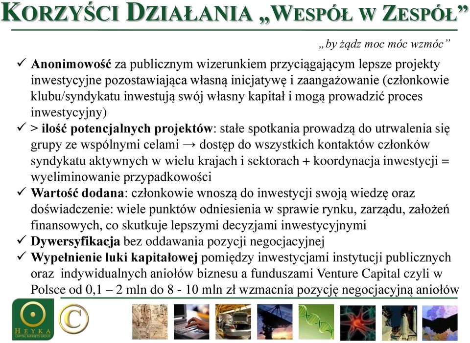 wszystkich kontaktów członków syndykatu aktywnych w wielu krajach i sektorach + koordynacja inwestycji = wyeliminowanie przypadkowości Wartość dodana: członkowie wnoszą do inwestycji swoją wiedzę