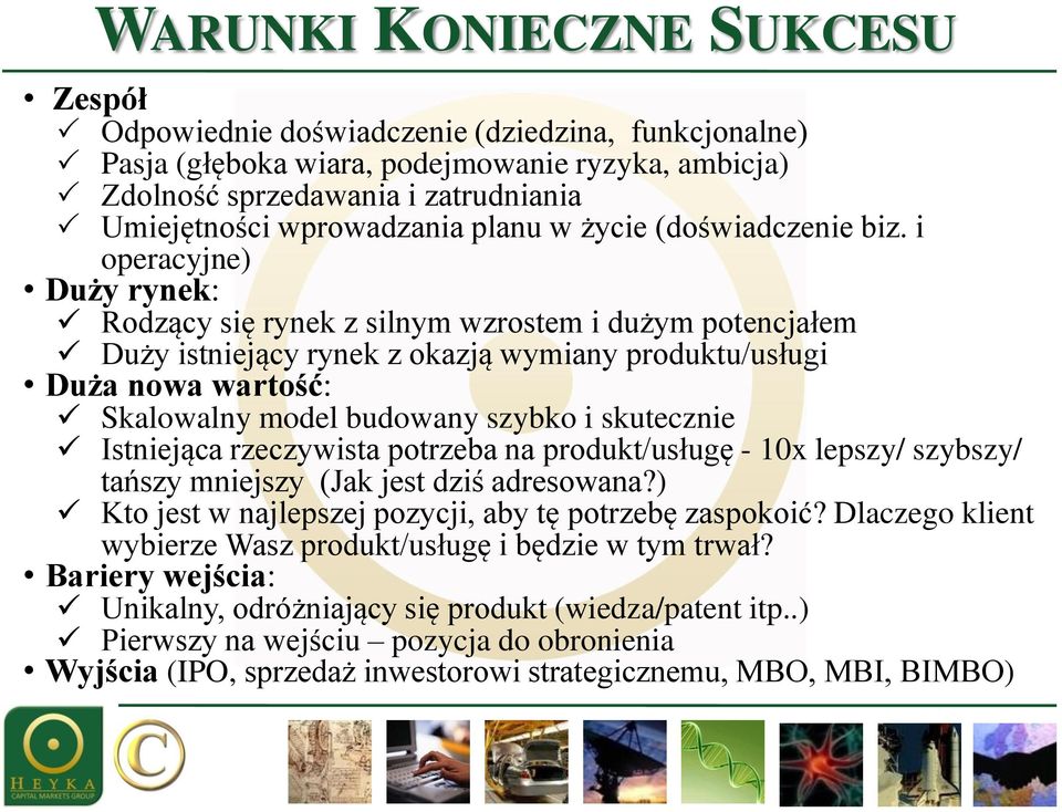 i operacyjne) Duży rynek: Rodzący się rynek z silnym wzrostem i dużym potencjałem Duży istniejący rynek z okazją wymiany produktu/usługi Duża nowa wartość: Skalowalny model budowany szybko i