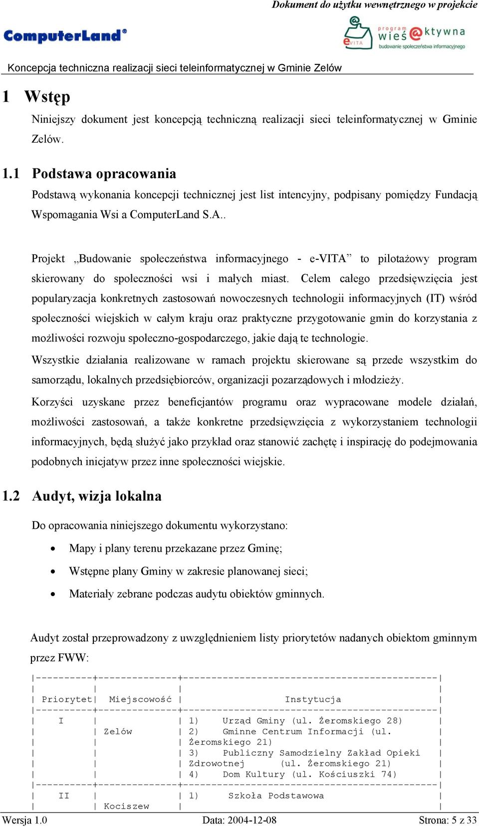 . Projekt Budowanie społeczeństwa informacyjnego - e-vita to pilotażowy program skierowany do społeczności wsi i małych miast.