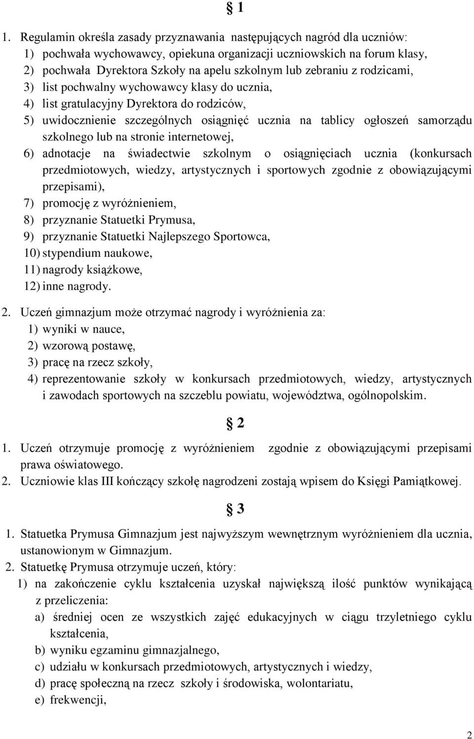 szkolnego lub na stronie internetowej, 6) adnotacje na świadectwie szkolnym o osiągnięciach ucznia (konkursach przedmiotowych, wiedzy, artystycznych i sportowych zgodnie z obowiązującymi przepisami),