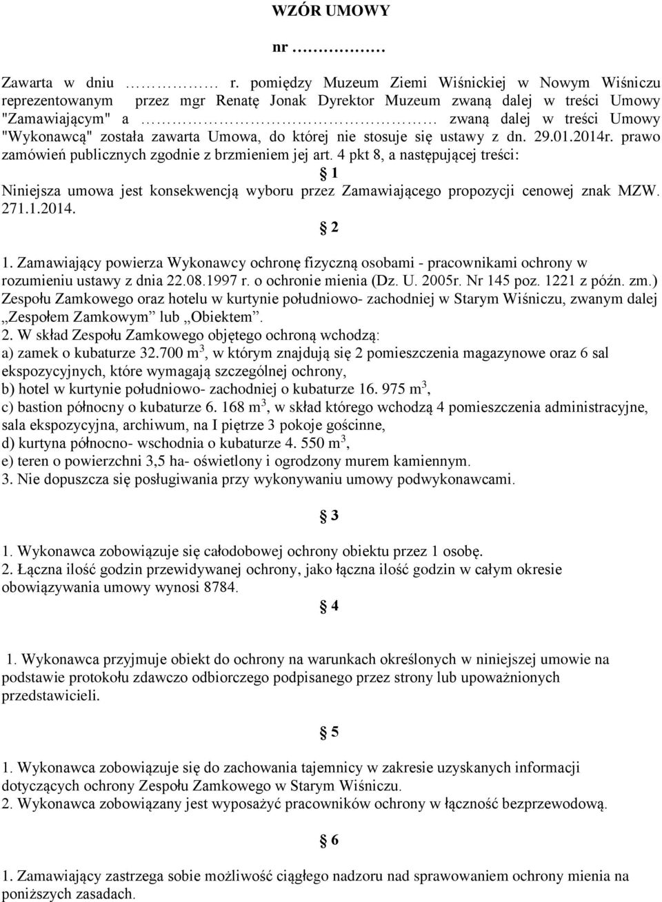 zawarta Umowa, do której nie stosuje się ustawy z dn. 29.01.2014r. prawo zamówień publicznych zgodnie z brzmieniem jej art.