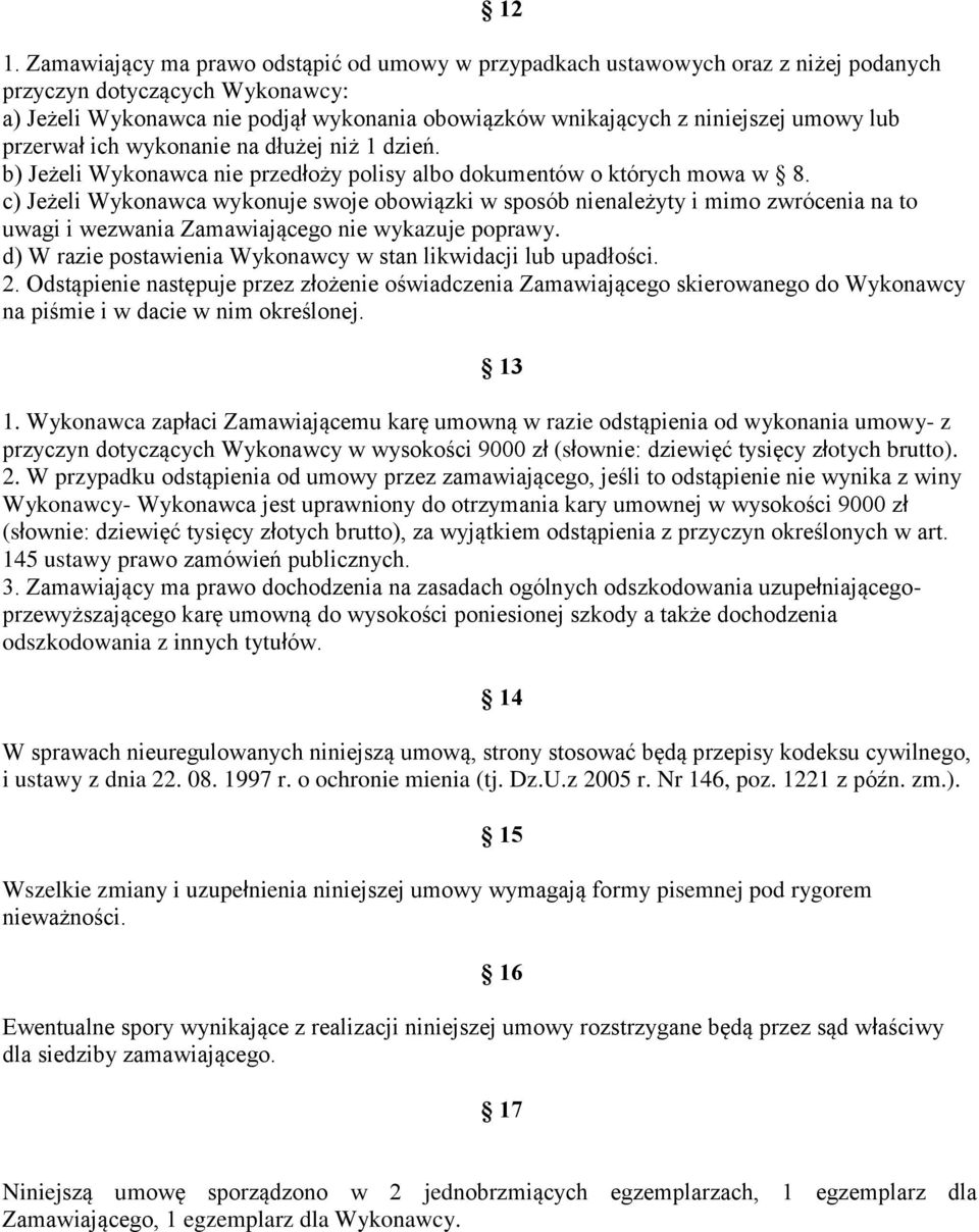 c) Jeżeli Wykonawca wykonuje swoje obowiązki w sposób nienależyty i mimo zwrócenia na to uwagi i wezwania Zamawiającego nie wykazuje poprawy.