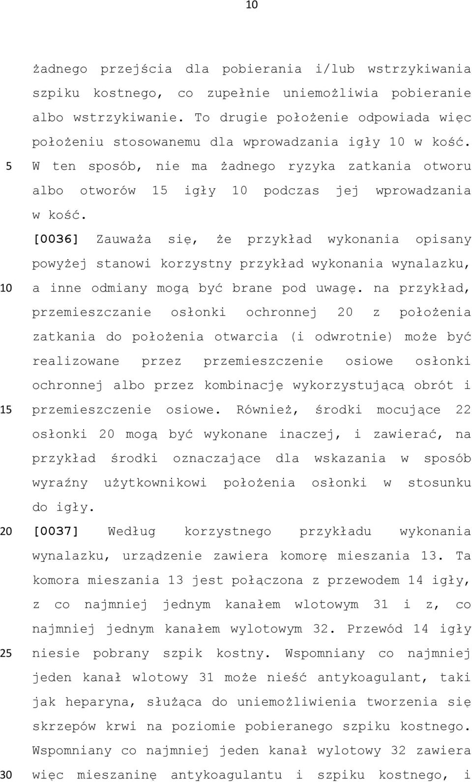 [0036] Zauważa się, że przykład wykonania opisany powyżej stanowi korzystny przykład wykonania wynalazku, a inne odmiany mogą być brane pod uwagę.