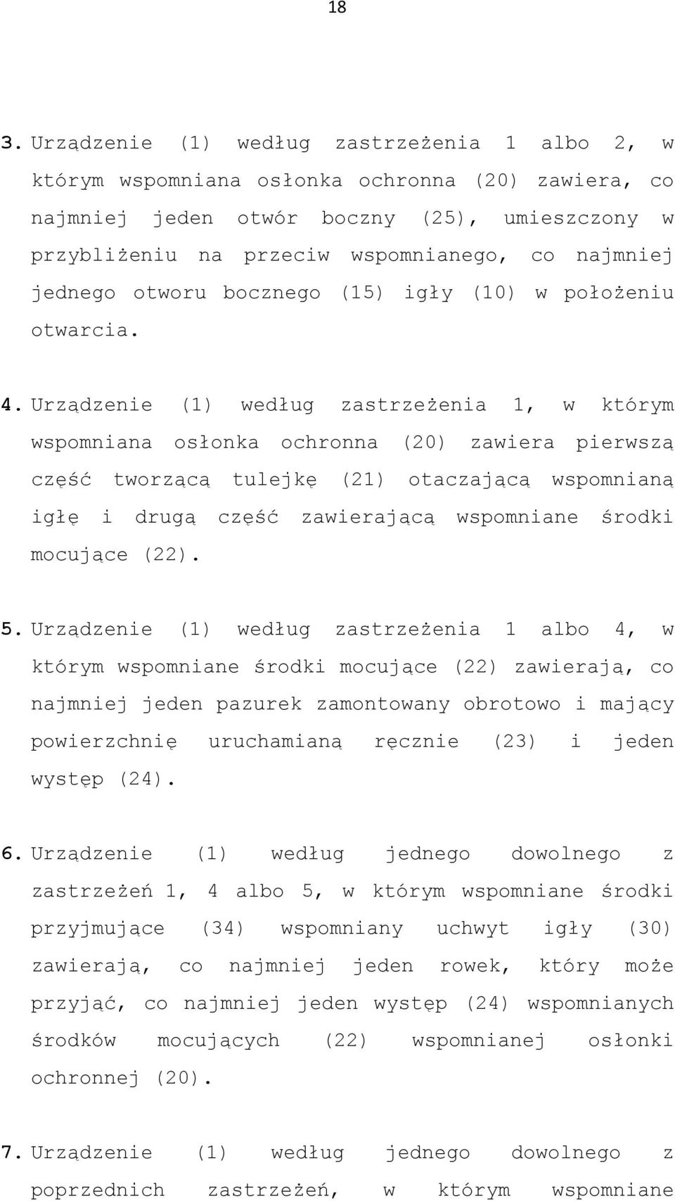 Urządzenie (1) według zastrzeżenia 1, w którym wspomniana osłonka ochronna () zawiera pierwszą część tworzącą tulejkę (21) otaczającą wspomnianą igłę i drugą część zawierającą wspomniane środki