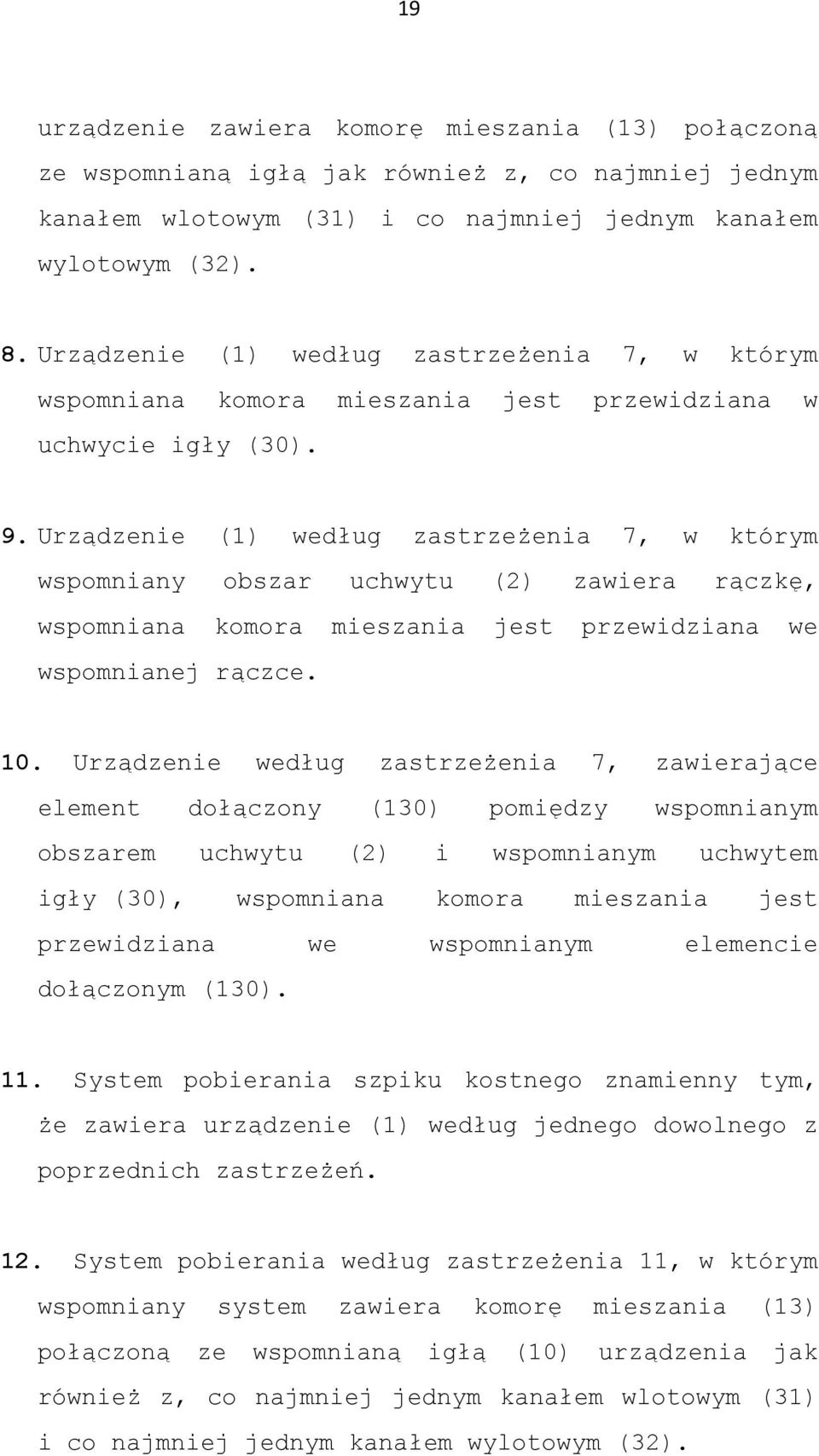 Urządzenie (1) według zastrzeżenia 7, w którym wspomniany obszar uchwytu (2) zawiera rączkę, wspomniana komora mieszania jest przewidziana we wspomnianej rączce.