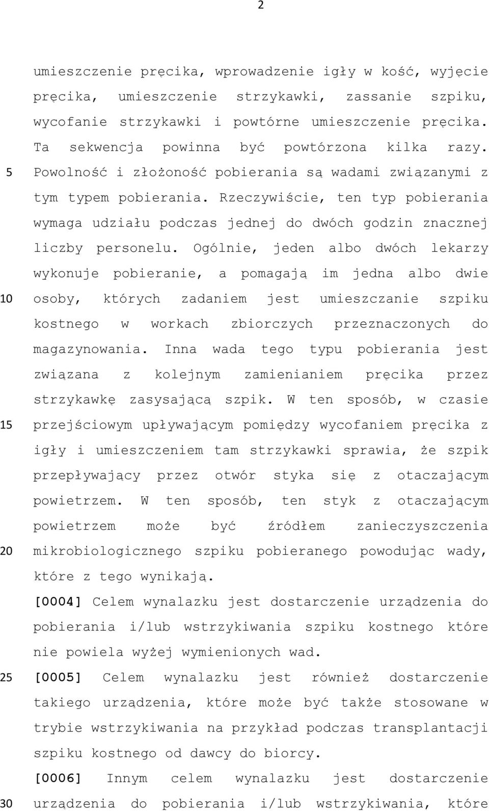 Rzeczywiście, ten typ pobierania wymaga udziału podczas jednej do dwóch godzin znacznej liczby personelu.