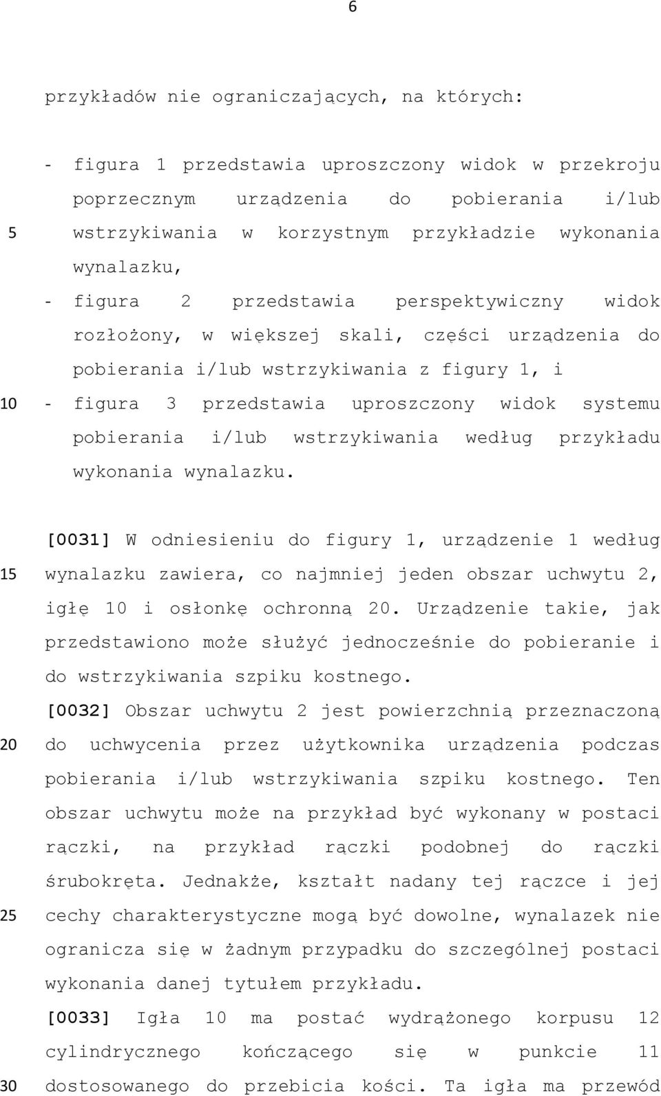 pobierania i/lub wstrzykiwania według przykładu wykonania wynalazku.