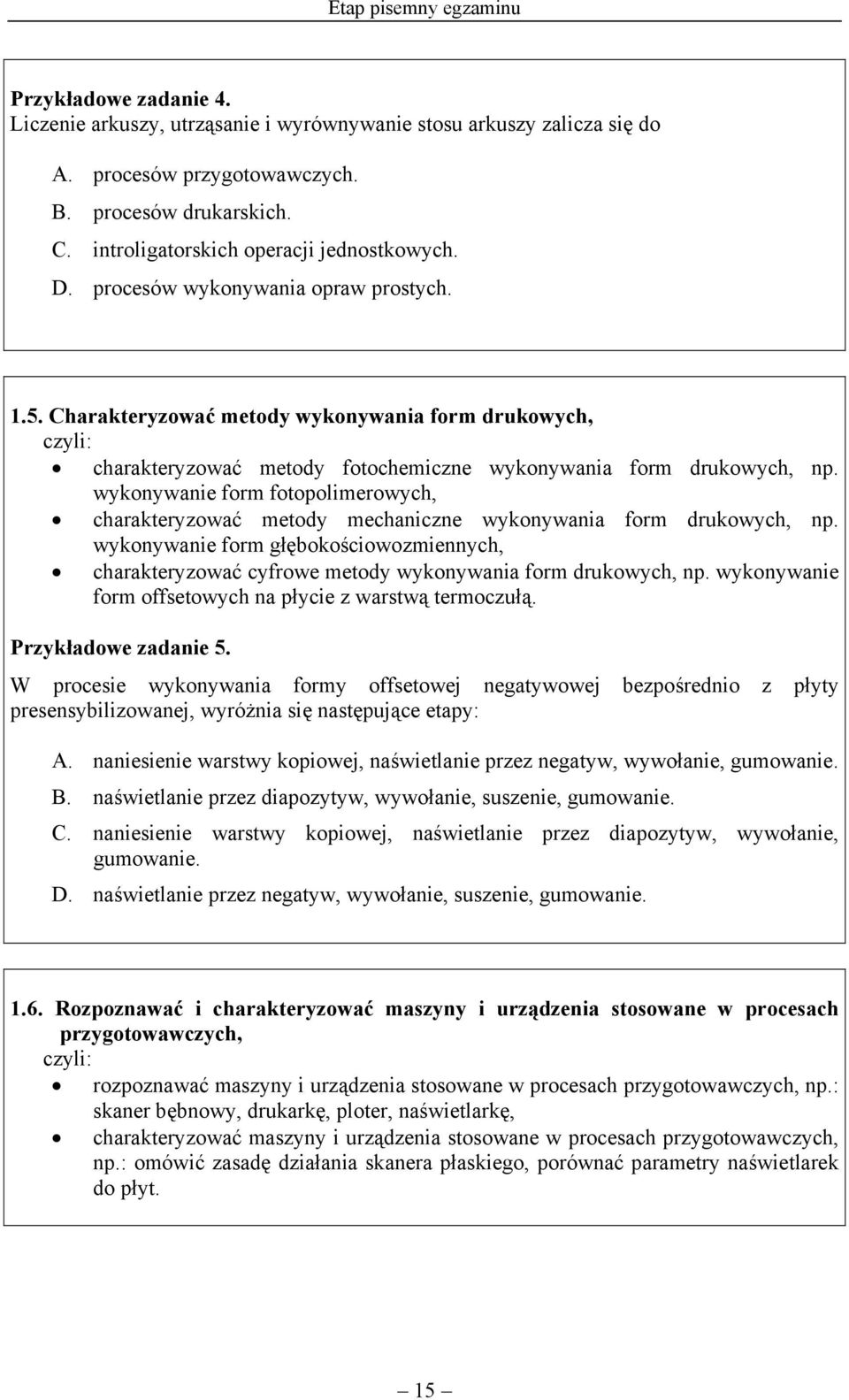 Charakteryzować metody wykonywania form drukowych, charakteryzować metody fotochemiczne wykonywania form drukowych, np.