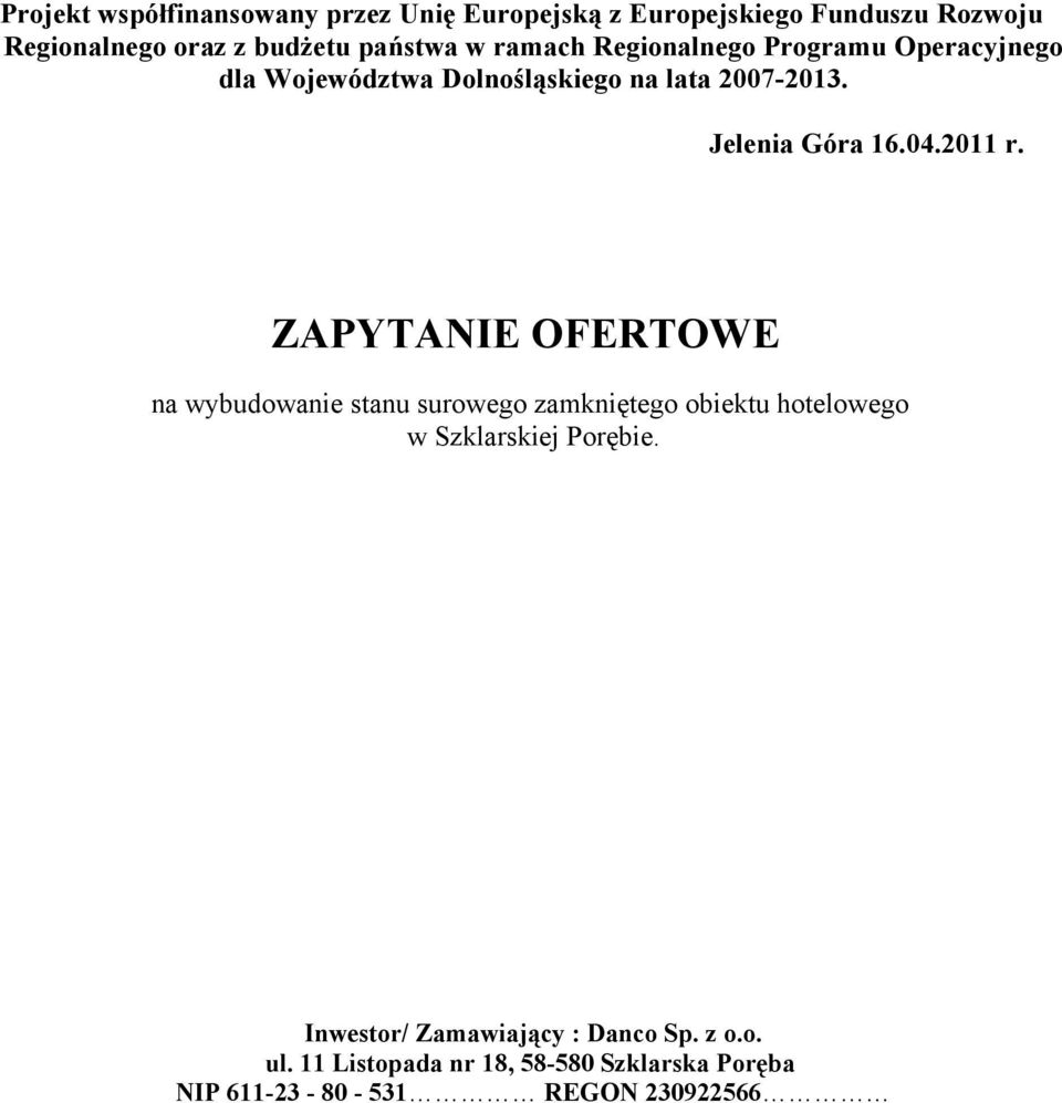 2011 r. ZAPYTANIE OFERTOWE na wybudowanie stanu surowego zamkniętego obiektu hotelowego w Szklarskiej Porębie.