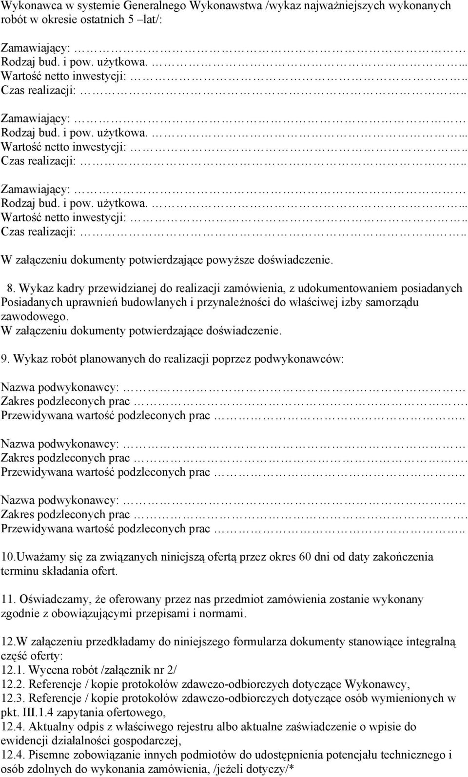 8. Wykaz kadry przewidzianej do realizacji zamówienia, z udokumentowaniem posiadanych Posiadanych uprawnień budowlanych i przynależności do właściwej izby samorządu zawodowego.