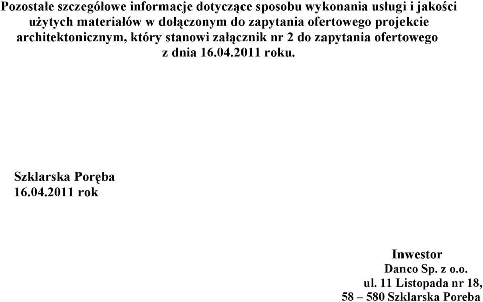 stanowi załącznik nr 2 do zapytania ofertowego z dnia 16.04.2011 roku.