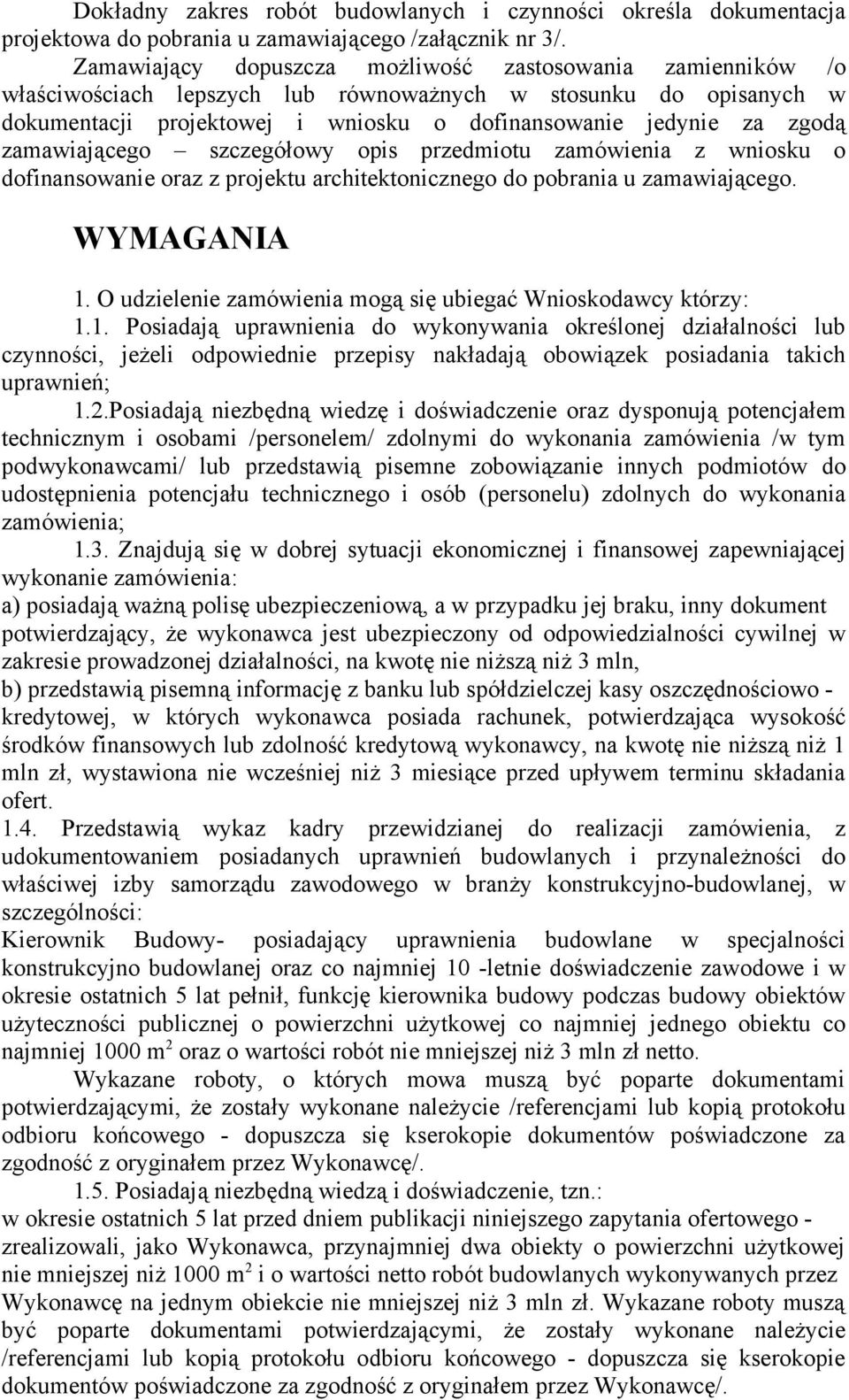 zamawiającego szczegółowy opis przedmiotu zamówienia z wniosku o dofinansowanie oraz z projektu architektonicznego do pobrania u zamawiającego. WYMAGANIA 1.