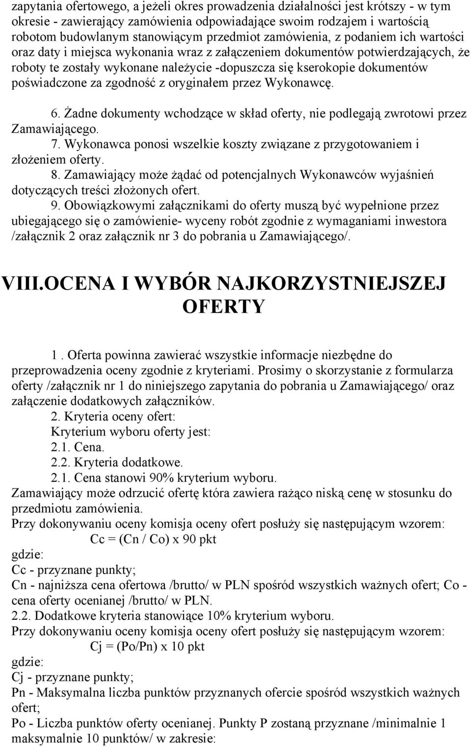 poświadczone za zgodność z oryginałem przez Wykonawcę. 6. Żadne dokumenty wchodzące w skład oferty, nie podlegają zwrotowi przez Zamawiającego. 7.