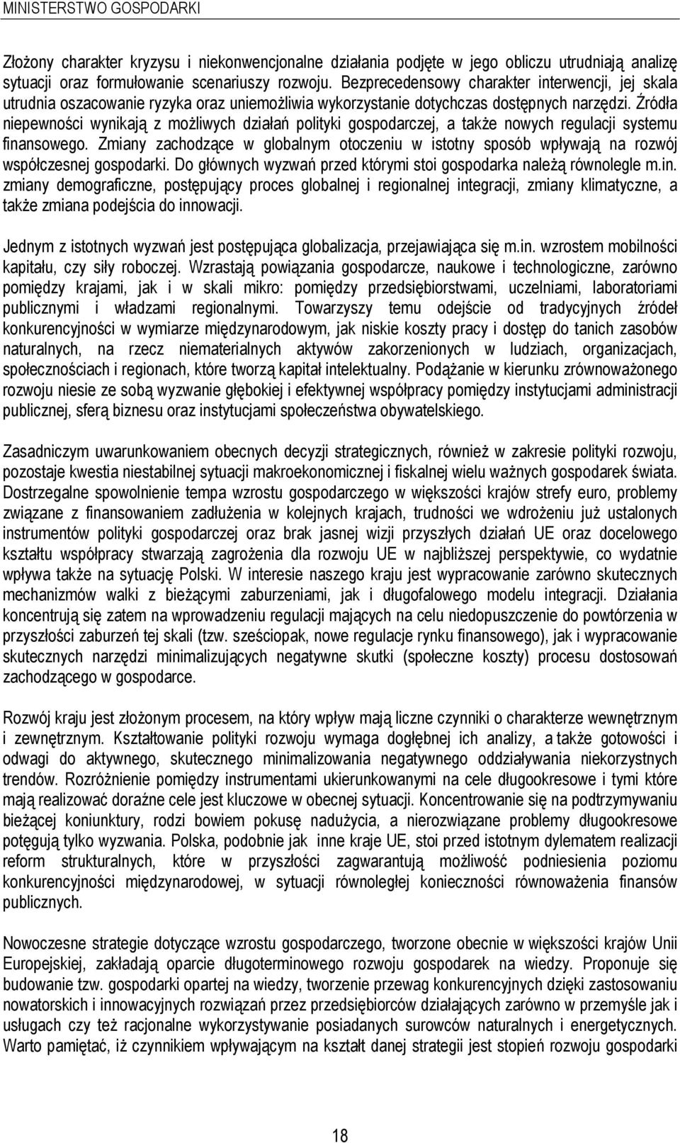 Źródła niepewności wynikają z możliwych działań polityki gospodarczej, a także nowych regulacji systemu finansowego.