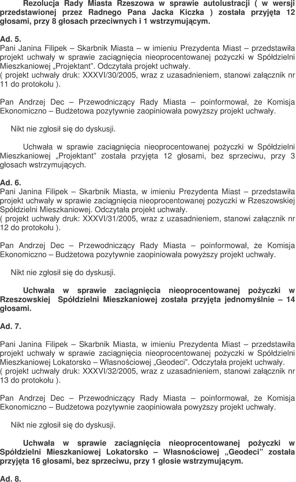 Odczytała projekt uchwały. ( projekt uchwały druk: XXXVI/30/2005, wraz z uzasadnieniem, stanowi załcznik nr 11 do protokołu ).