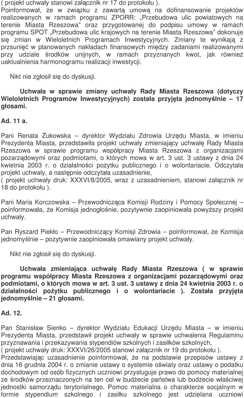 ramach programu SPOT Przebudowa ulic krajowych na terenie Miasta Rzeszowa dokonuje si zmian w Wieloletnich Programach Inwestycyjnych.